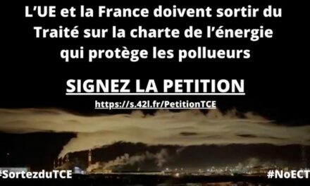 Signez la pétition : l’UE et la France doivent sortir du Traité sur la charte de l’énergie, ce Traité qui protège les pollueurs